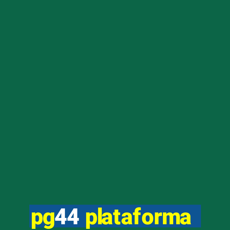 pg44 plataforma